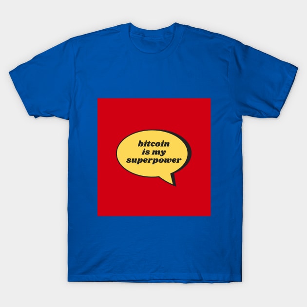 Bitcoin Is My Superpower T-Shirt by CryptoDeity